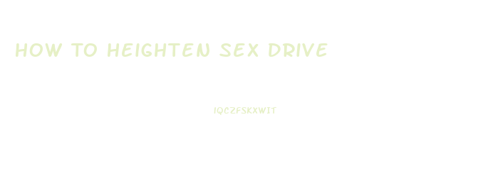 How To Heighten Sex Drive