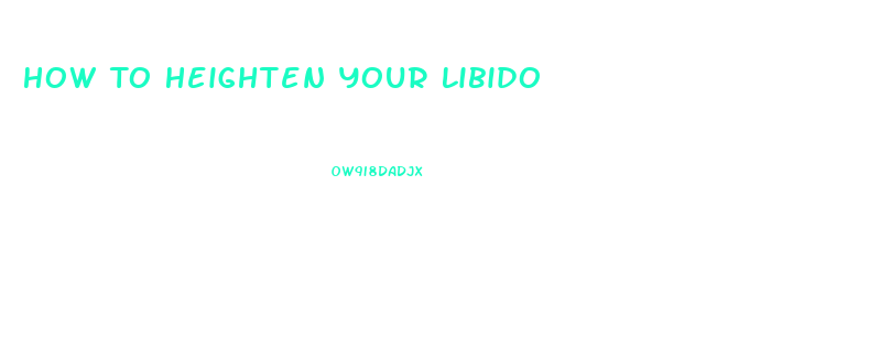 How To Heighten Your Libido