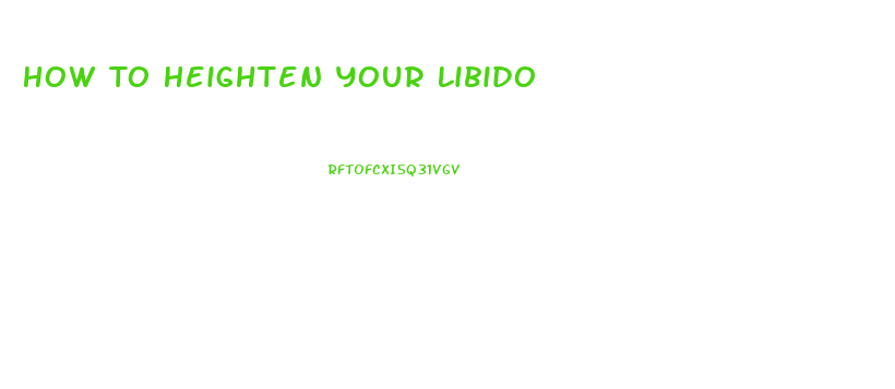 How To Heighten Your Libido