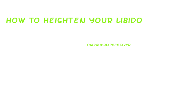 How To Heighten Your Libido