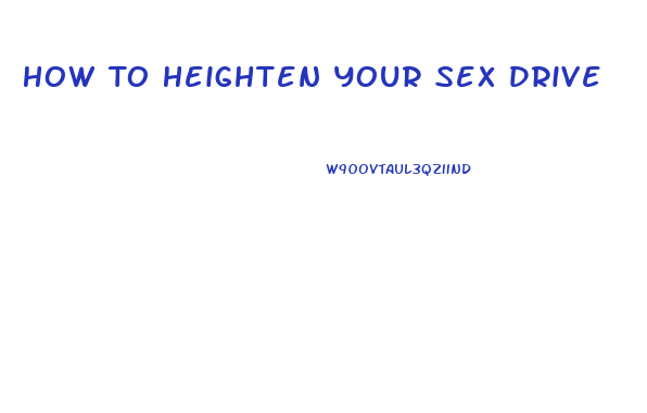How To Heighten Your Sex Drive