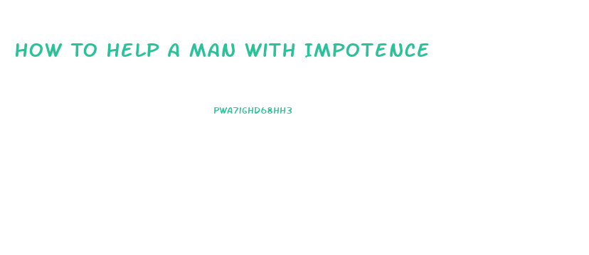 How To Help A Man With Impotence