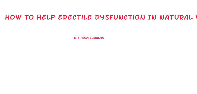 How To Help Erectile Dysfunction In Natural Ways