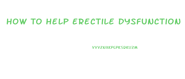 How To Help Erectile Dysfunction In Natural Ways