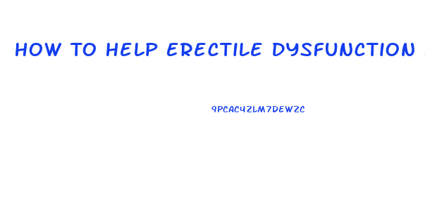 How To Help Erectile Dysfunction Naturally