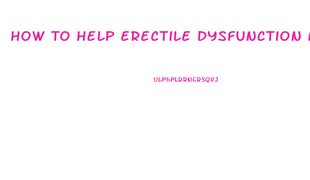 How To Help Erectile Dysfunction Naturally