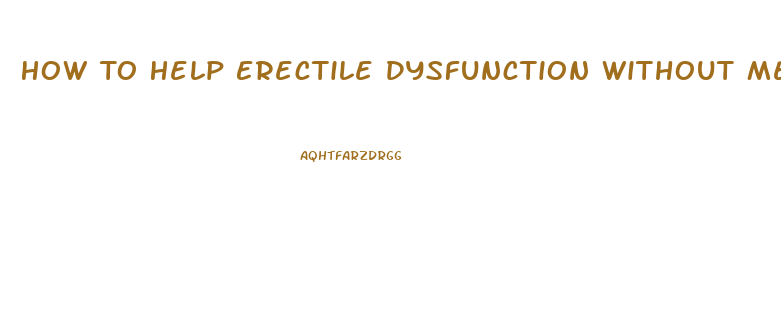 How To Help Erectile Dysfunction Without Medication