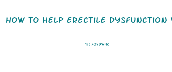 How To Help Erectile Dysfunction Without Medication