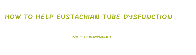 How To Help Eustachian Tube Dysfunction