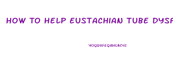 How To Help Eustachian Tube Dysfunction