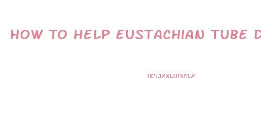 How To Help Eustachian Tube Dysfunction