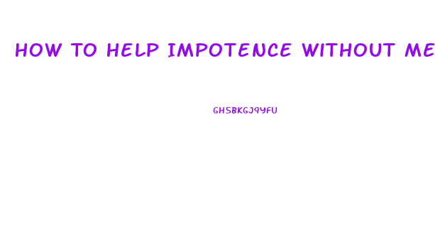 How To Help Impotence Without Medicine