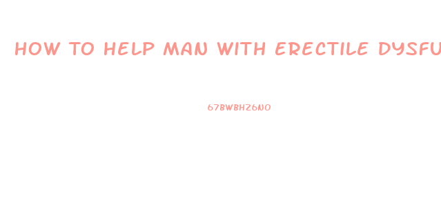 How To Help Man With Erectile Dysfunction