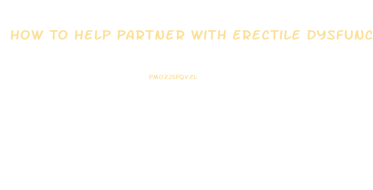 How To Help Partner With Erectile Dysfunction