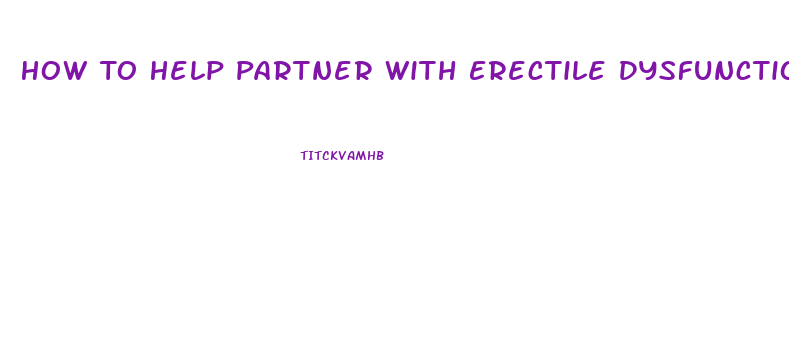 How To Help Partner With Erectile Dysfunction