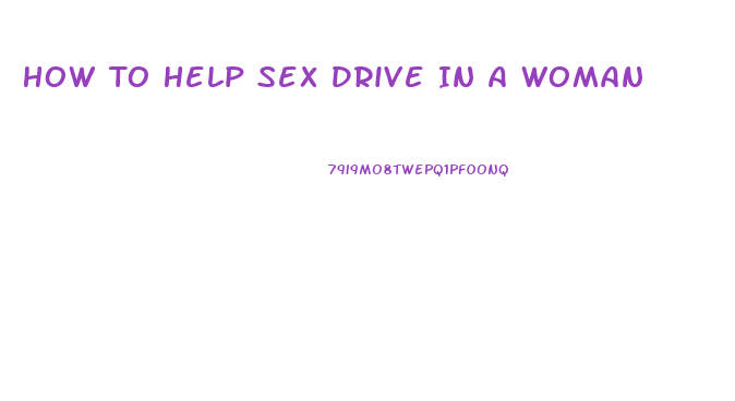 How To Help Sex Drive In A Woman