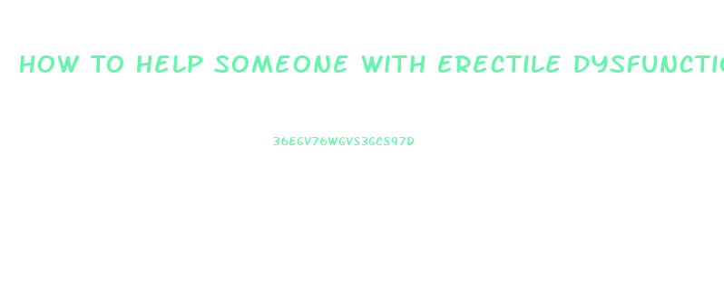 How To Help Someone With Erectile Dysfunction