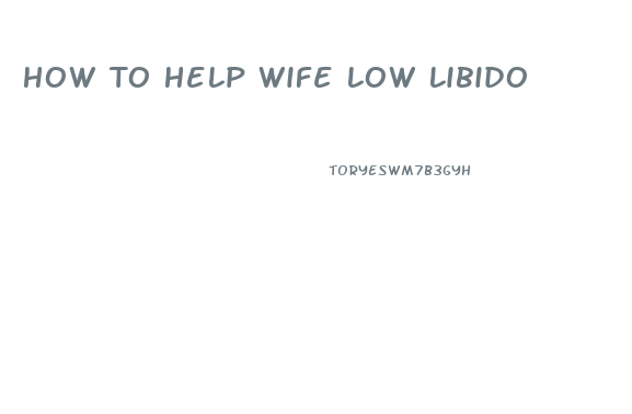 How To Help Wife Low Libido