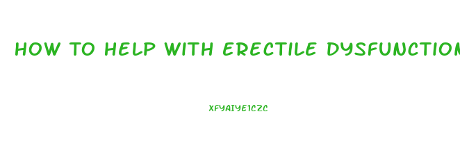 How To Help With Erectile Dysfunction