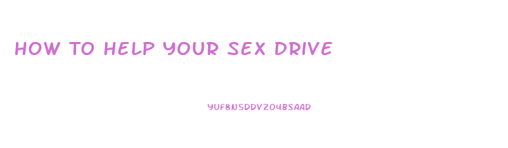 How To Help Your Sex Drive