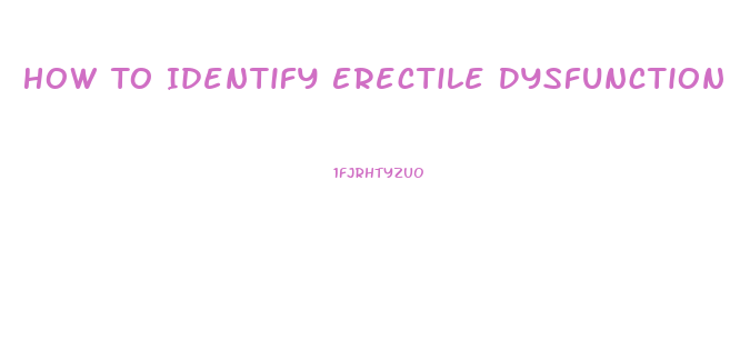 How To Identify Erectile Dysfunction