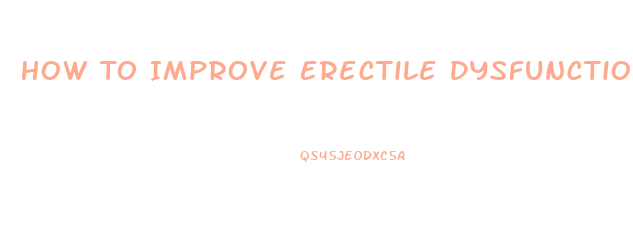 How To Improve Erectile Dysfunction Fast