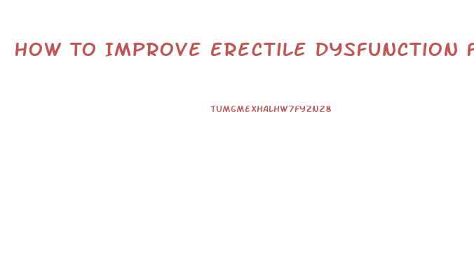 How To Improve Erectile Dysfunction Fast