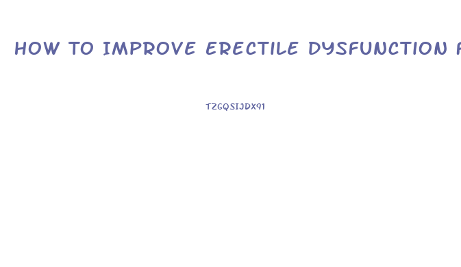 How To Improve Erectile Dysfunction Fast