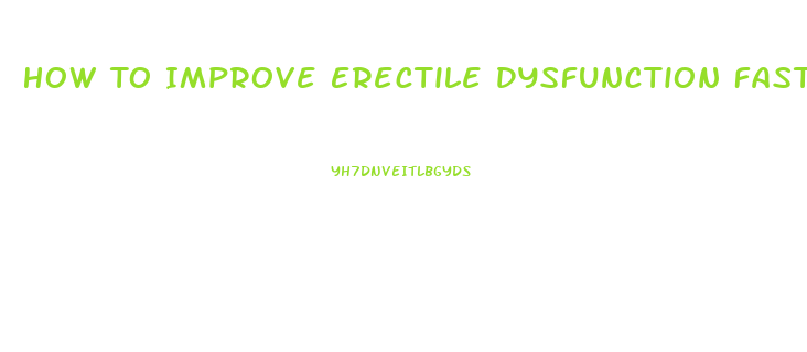 How To Improve Erectile Dysfunction Fast