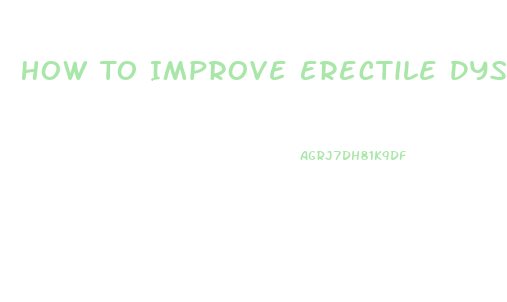 How To Improve Erectile Dysfunction Naturally