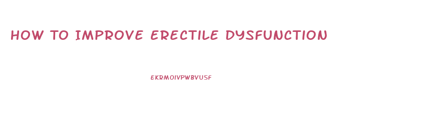 How To Improve Erectile Dysfunction