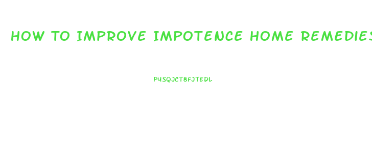How To Improve Impotence Home Remedies