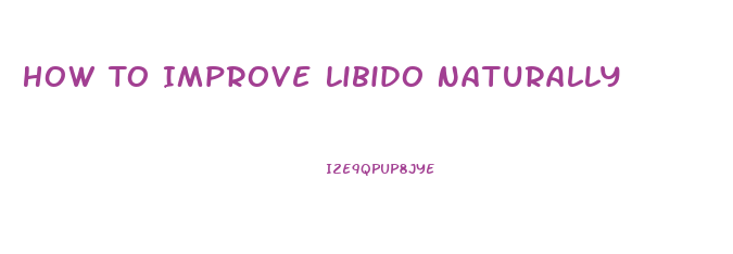 How To Improve Libido Naturally