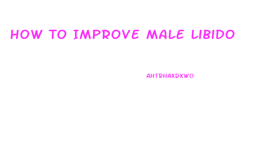 How To Improve Male Libido