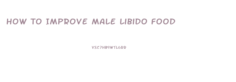 How To Improve Male Libido Food