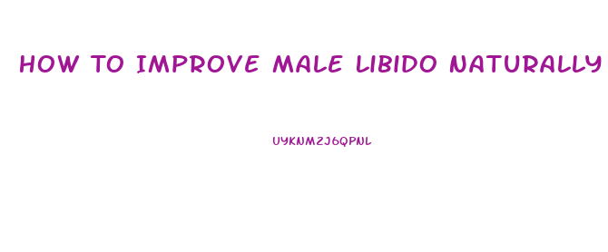 How To Improve Male Libido Naturally