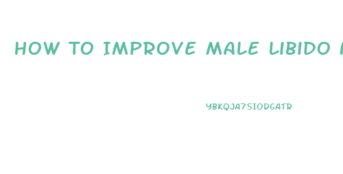 How To Improve Male Libido Naturally