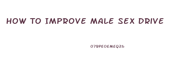 How To Improve Male Sex Drive