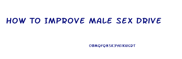How To Improve Male Sex Drive