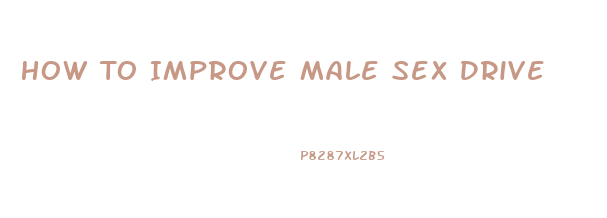 How To Improve Male Sex Drive