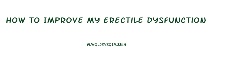 How To Improve My Erectile Dysfunction