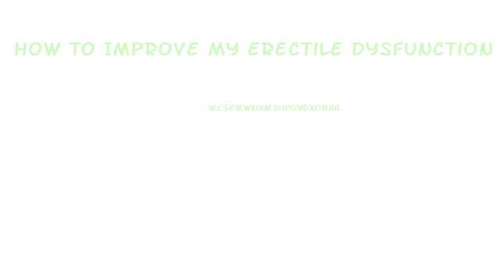 How To Improve My Erectile Dysfunction