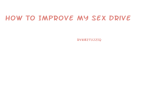 How To Improve My Sex Drive