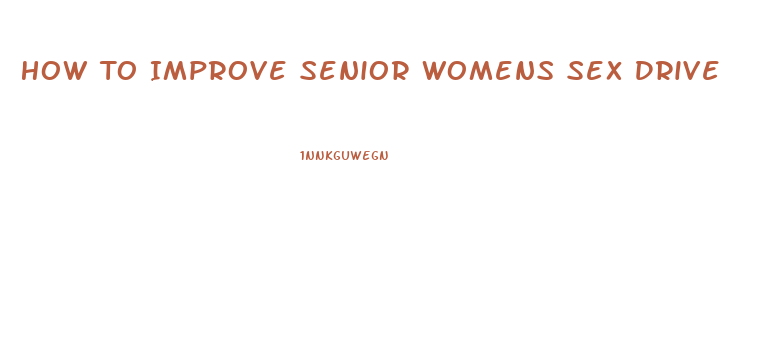 How To Improve Senior Womens Sex Drive