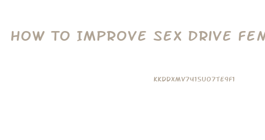 How To Improve Sex Drive Female