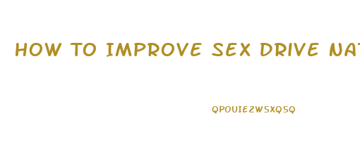 How To Improve Sex Drive Naturally