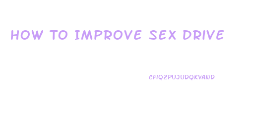 How To Improve Sex Drive