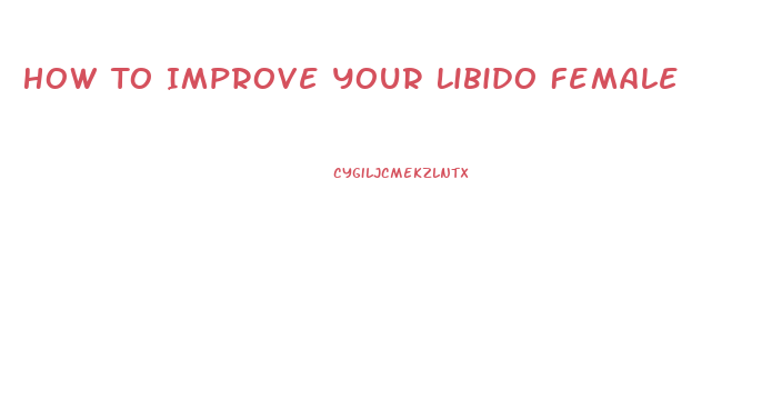 How To Improve Your Libido Female