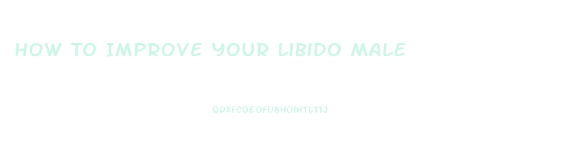 How To Improve Your Libido Male