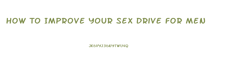 How To Improve Your Sex Drive For Men